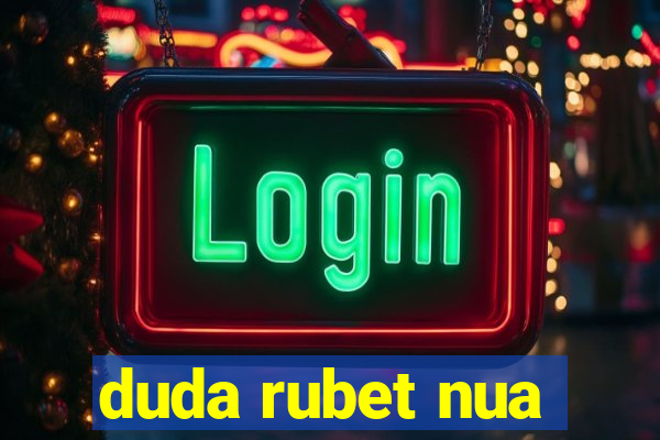 duda rubet nua